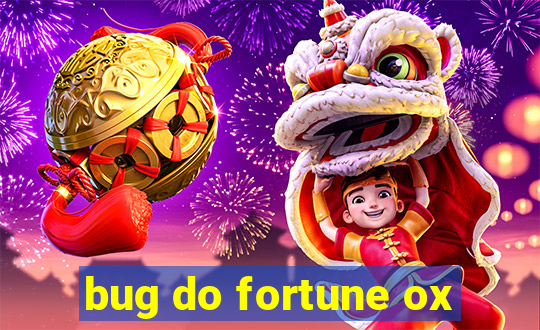 bug do fortune ox